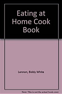 Biddy White Lennons Eating at Home Cookbook (Paperback)