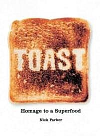 Toast: Homage to a Superfood (Hardcover)