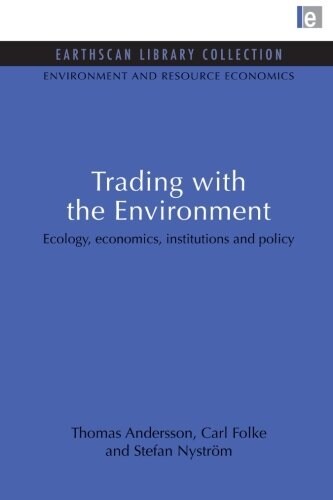 Trading with the Environment : Ecology, Economics, Institutions and Policy (Paperback)
