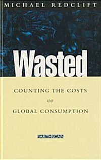 Wasted : Counting the Costs of Global Consumption (Hardcover)