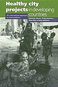 Healthy City Projects in Developing Countries : An International Approach to Local Problems (Paperback)