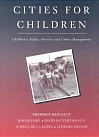 Cities for Children : Childrens Rights, Poverty and Urban Management (Paperback)