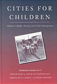 Cities for Children : Childrens Rights, Poverty and Urban Management (Hardcover)