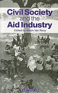 Civil Society and the Aid Industry : The Politics and Promise (Hardcover)