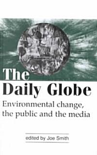 The Daily Globe : Environmental Change, the Public and the Media (Hardcover)