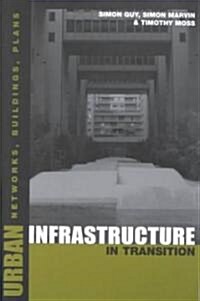 Urban Infrastructure in Transition : Networks, Buildings and Plans (Paperback)