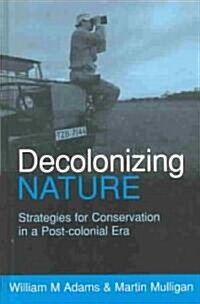 Decolonizing Nature : Strategies for Conservation in a Post-colonial Era (Hardcover)