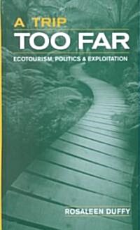 A Trip Too Far : Ecotourism, Politics and Exploitation (Hardcover)