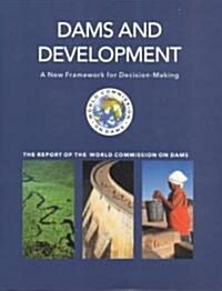Dams and Development : A New Framework for Decision-Making - the Report of the World Commission on Dams (Paperback)