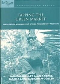 Tapping the Green Market : Management and Certification of Non-Timber Forest Products (Paperback)