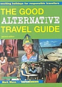 The Good Alternative Travel Guide : Exciting Holidays for Responsible Travellers (Paperback, 2 ed)