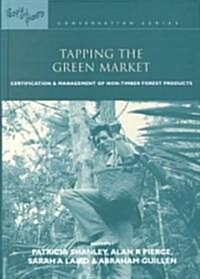 Tapping the Green Market: Management and Certification of Non-Timber Forest Products (Hardcover)