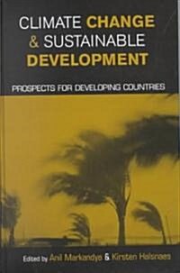 Climate Change and Sustainable Development : Prospects for Developing Countries (Hardcover)