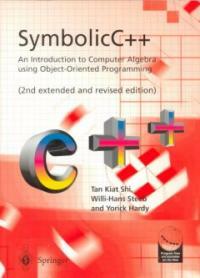 Symbolic C++ : an introduction to computer algebra using object-oriented programming / Tan Kiat Shi, Willi-Hans Steeb, and Yorick Hardy 2nd extended and rev. ed