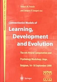 Connectionist Models of Learning, Development and Evolution : Proceedings of the Sixth Neural Computation and Psychology Workshop, Liege, Belgium, 16- (Paperback, Softcover reprint of the original 1st ed. 2001)