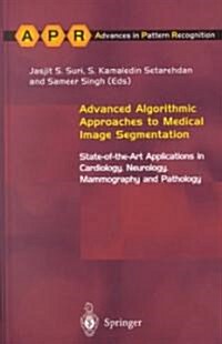 Advanced Algorithmic Approaches to Medical Image Segmentation : State-of-the-art Applications in Cardiology, Neurology, Mammography and Pathology (Hardcover)