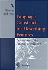 Language Constructs for Describing Features : Proceedings of the FIREworks Workshop (Paperback)