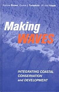 Making Waves : Integrating Coastal Conservation and Development (Hardcover)