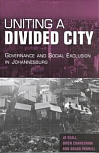 Uniting a Divided City : Governance and Social Exclusion in Johannesburg (Paperback)