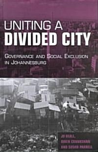 Uniting a Divided City : Governance and Social Exclusion in Johannesburg (Hardcover)