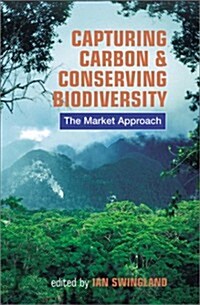 Capturing Carbon and Conserving Biodiversity : The Market Approach (Paperback)