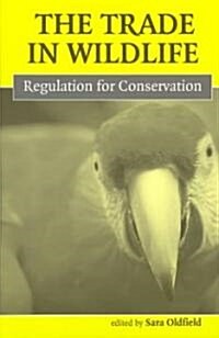 The Trade in Wildlife: Regulation for Conservation (Paperback)
