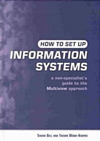 How to Set Up Information Systems : A Non-specialists Guide to the Multiview Approach (Hardcover, 2 ed)