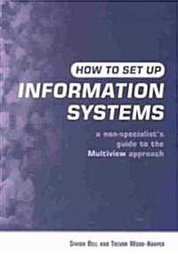 How to Set Up Information Systems : A Non-specialists Guide to the Multiview Approach (Paperback, 2 ed)