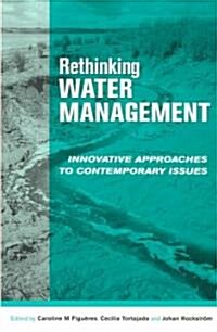 Rethinking Water Management : Innovative Approaches to Contemporary Issues (Paperback)