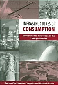 Infrastructures of Consumption : Environmental Innovation in the Utility Industries (Paperback)