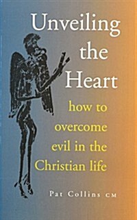 Unveiling the Heart: How to Overcome the Evil in the Christian Life (Paperback)