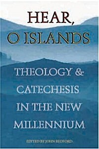 Hear O Islands: Theology and Catechesis in the New Millennium (Paperback)