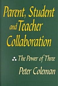 Parent, Student and Teacher Collaboration : The Power of Three (Paperback)