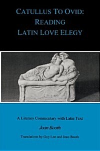 Catullus to Ovid : Reading Latin Love Elegy (Paperback, Revised ed)