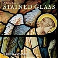 A Little Book of Stained Glass (Hardcover)
