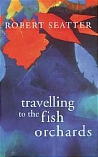 Travelling to the Fish Orchards (Paperback)