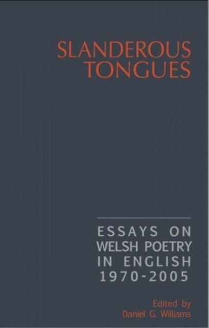 Slanderous Tongues : Essays on Welsh Poetry in English 1970-2005 (Hardcover)