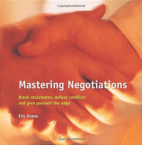 Mastering Negotiations : Break Stalemates, Defuse Conflicts & Give Yourself the Edge (Paperback)