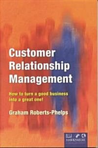 Customer Relationship Management: How to Turn a Good Business Into a Great One! (Paperback)