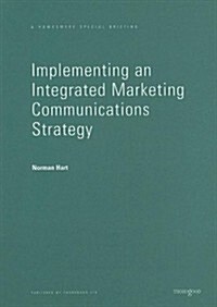 Implementing an Integrated Marketing Communications Strategy: How to Benchmark and Improve Marketing Communications Planning in Your Business (Paperback)