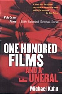 One Hundred Films and a Funeral: Polygram Films: Birth, Betrothal, Betrayal, and Burial (Hardcover)