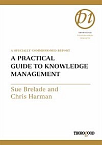 A Practical Guide to Knowledge Management: A Specially Commissioned Report (Spiral, Revised)