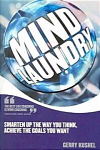 Mind Laundry: Smarten Up the Way You Think, Achieve the Goals You Want (Paperback)