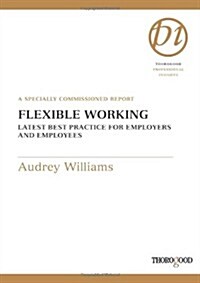 Flexible Working: Latest Best Practice for Employers and Employees: A Specially Commissioned Report (Spiral)