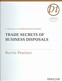 Trade Secrets of Business Disposals: A Specially Commissioned Report (Spiral)