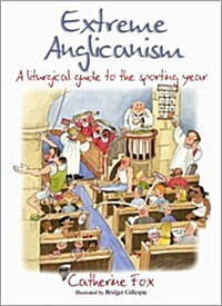 Extreme Anglicanism : A Liturgical Guide to the Sporting Year (Paperback, New ed)