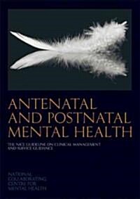 Antenatal and Postnatal Mental Health : The NICE Guideline on Clinical Management and Service Guidance (Paperback)