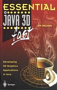 Essential Java 3D Fast : Developing 3D Graphics Applications in Java (Paperback, Softcover reprint of the original 1st ed. 2001)