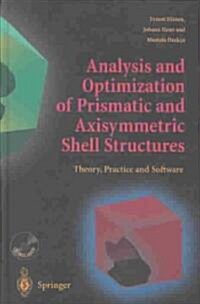 Analysis and Optimization of Prismatic and Axisymmetric Shell Structures : Theory, Practice and Software (Hardcover)
