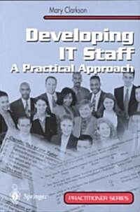 Developing IT Staff : A Practical Approach (Paperback, Softcover reprint of the original 1st ed. 2001)